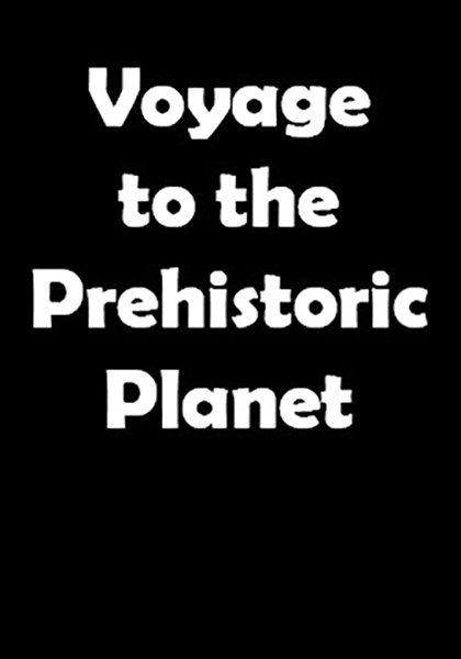 Voyage to the Prehistoric Planet